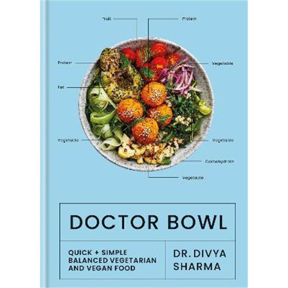 Doctor Bowl: Quick + Simple Balanced Vegetarian and Vegan Food (Hardback) - Dr Divya Sharma (Influencer)